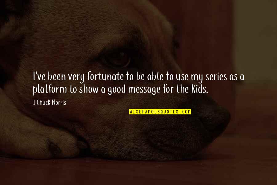 Kids My Quotes By Chuck Norris: I've been very fortunate to be able to