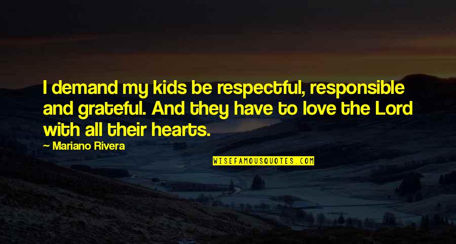 Kids My Quotes By Mariano Rivera: I demand my kids be respectful, responsible and