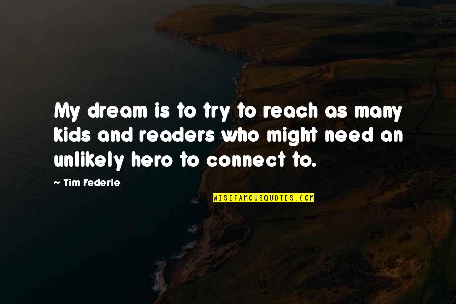 Kids My Quotes By Tim Federle: My dream is to try to reach as