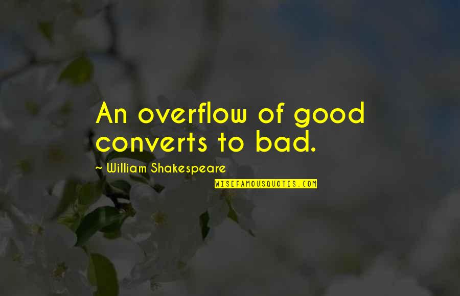 Kids Not Caring About Parents Quotes By William Shakespeare: An overflow of good converts to bad.