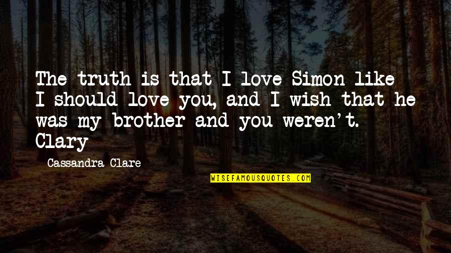 Kids Not Caring Quotes By Cassandra Clare: The truth is that I love Simon like Kids Not Caring Quotes By Cassandra Clare: The truth is that I love Simon like