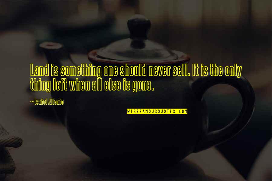 Kids Not Caring Quotes By Isabel Allende: Land is something one should never sell. It