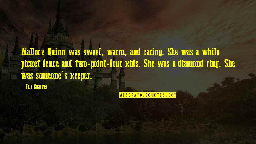 Kids Not Caring Quotes By Jill Shalvis: Mallory Quinn was sweet, warm, and caring. She Kids Not Caring Quotes By Jill Shalvis: Mallory Quinn was sweet, warm, and caring. She