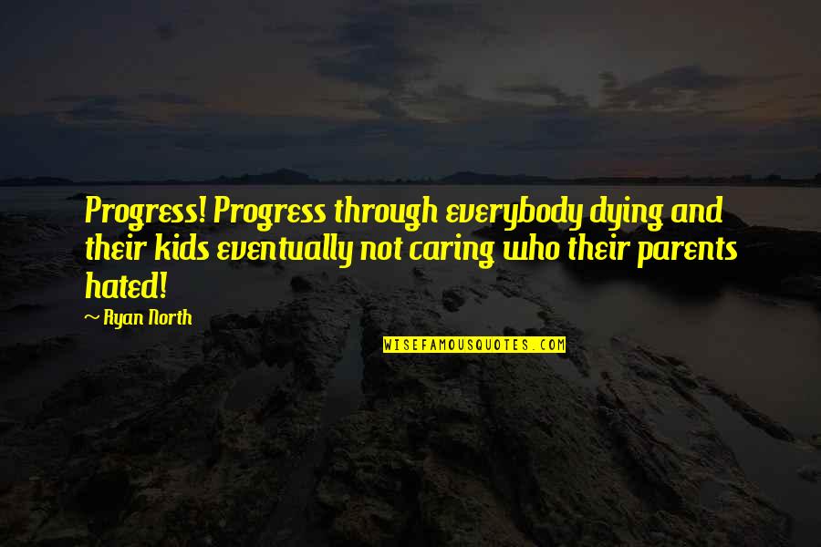 Kids Not Caring Quotes By Ryan North: Progress! Progress through everybody dying and their kids