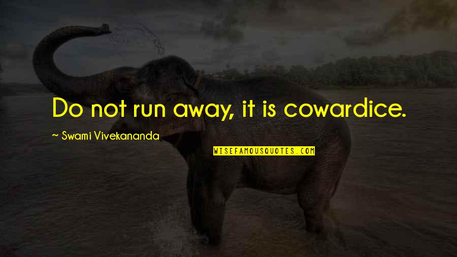 Kids Not Caring Quotes By Swami Vivekananda: Do not run away, it is cowardice.