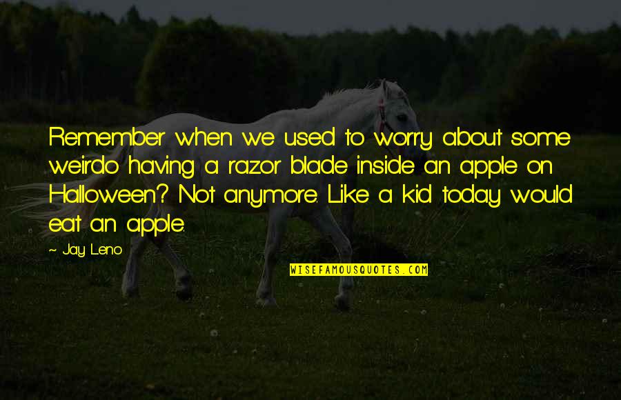 Kids Not Quotes By Jay Leno: Remember when we used to worry about some
