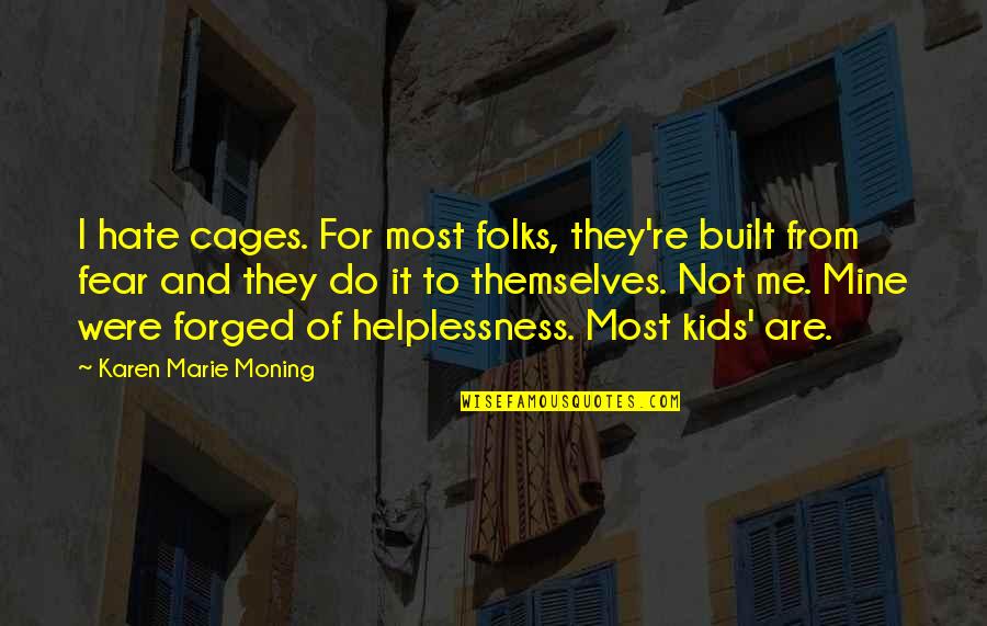 Kids Not Quotes By Karen Marie Moning: I hate cages. For most folks, they're built