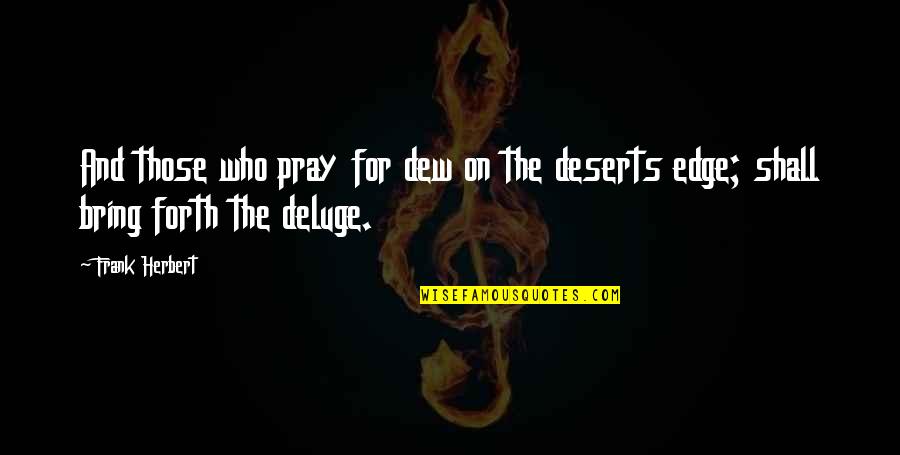 Kids Not Worrying Quotes By Frank Herbert: And those who pray for dew on the