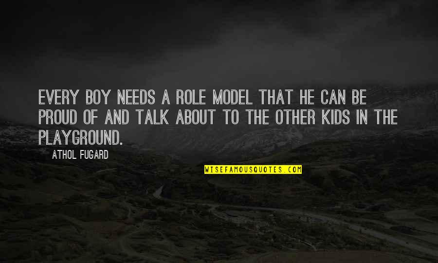 Kids Playground Quotes By Athol Fugard: Every boy needs a role model that he
