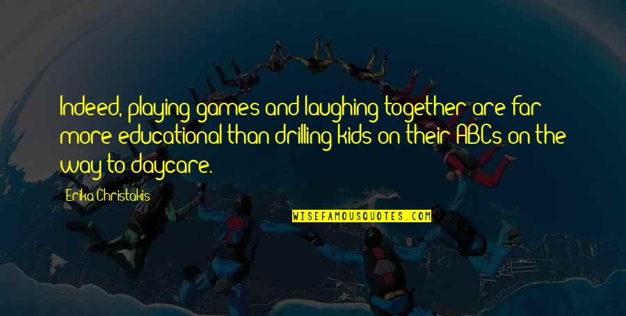 Kids Playing Quotes By Erika Christakis: Indeed, playing games and laughing together are far
