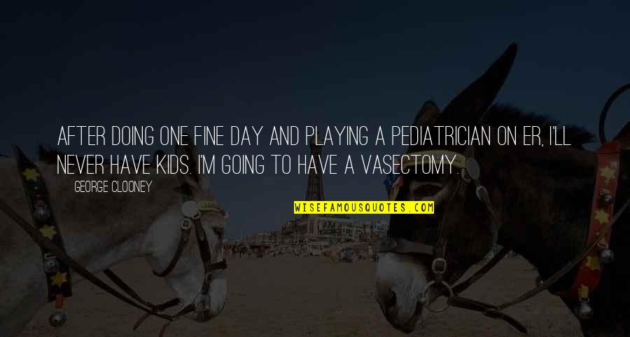 Kids Playing Quotes By George Clooney: After doing One Fine Day and playing a