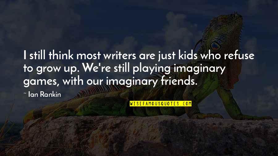 Kids Playing Quotes By Ian Rankin: I still think most writers are just kids