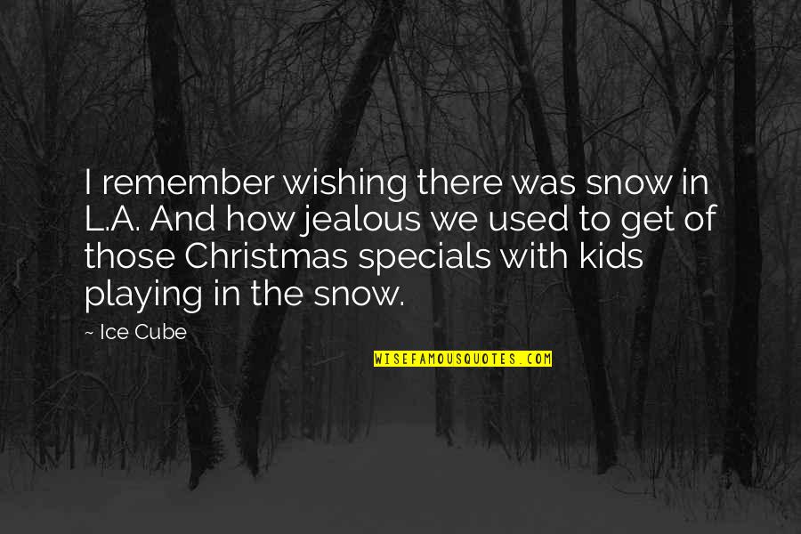 Kids Playing Quotes By Ice Cube: I remember wishing there was snow in L.A.