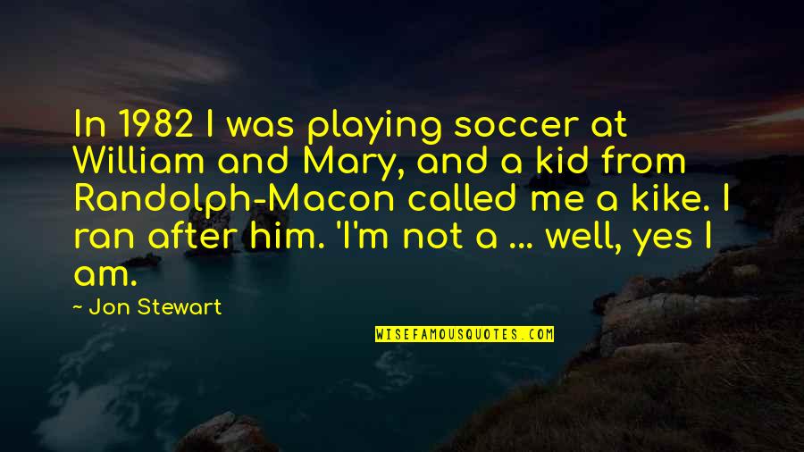 Kids Playing Quotes By Jon Stewart: In 1982 I was playing soccer at William
