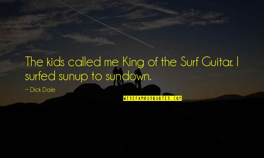 Kids Quotes By Dick Dale: The kids called me King of the Surf