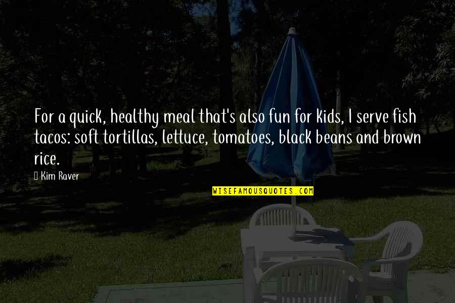 Kids Quotes By Kim Raver: For a quick, healthy meal that's also fun