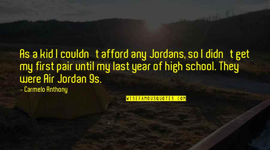 Kids School Quotes By Carmelo Anthony: As a kid I couldn't afford any Jordans,