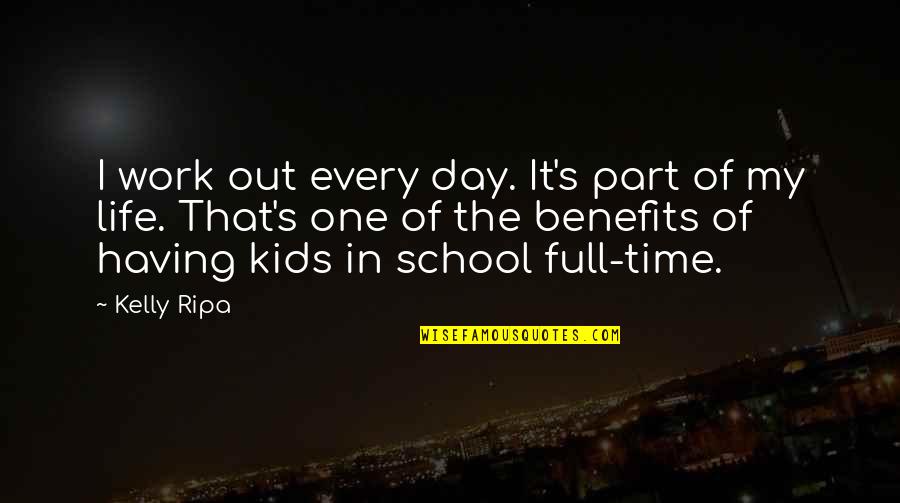 Kids School Quotes By Kelly Ripa: I work out every day. It's part of