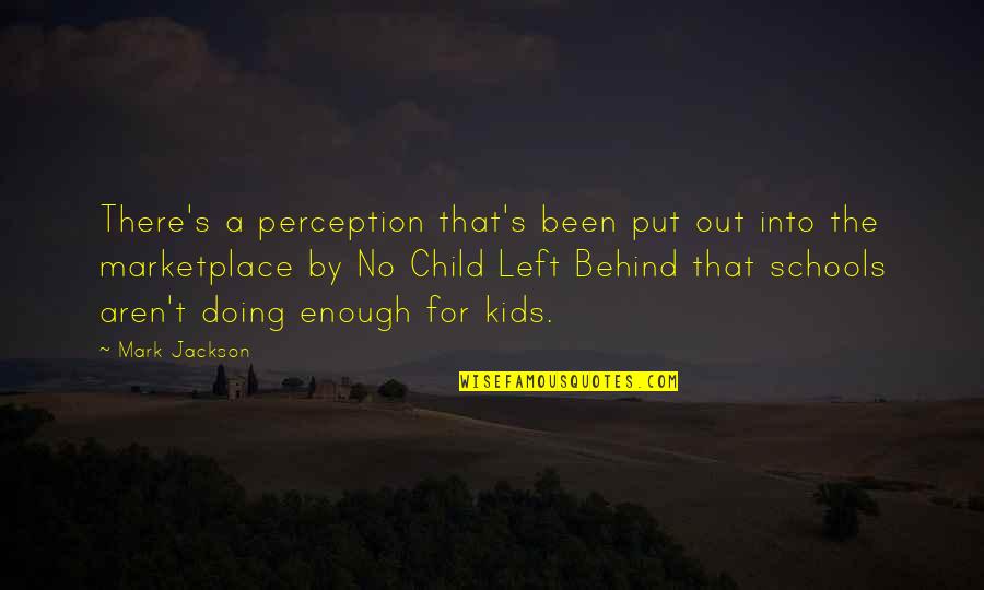 Kids School Quotes By Mark Jackson: There's a perception that's been put out into