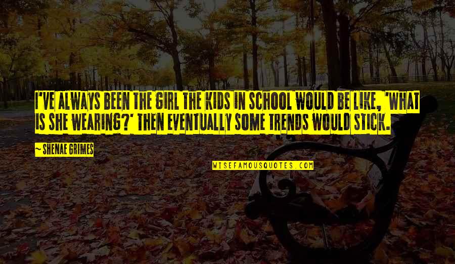 Kids School Quotes By Shenae Grimes: I've always been the girl the kids in