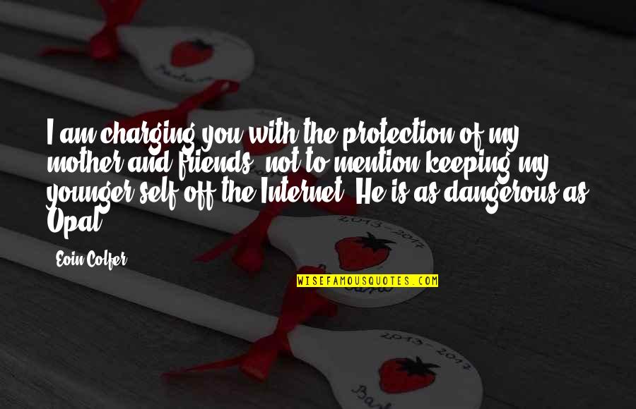 Kids Travel Quotes By Eoin Colfer: I am charging you with the protection of