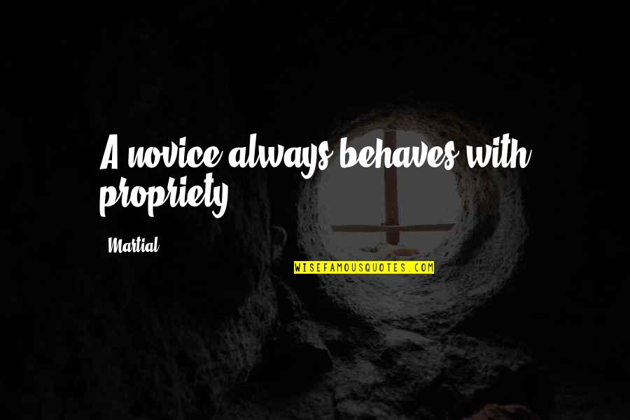 Kids Travel Quotes By Martial: A novice always behaves with propriety.