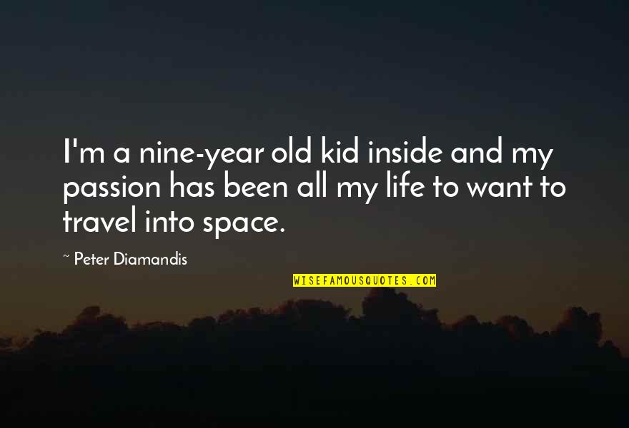 Kids Travel Quotes By Peter Diamandis: I'm a nine-year old kid inside and my