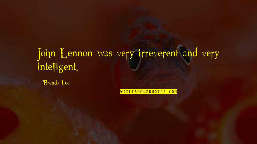 Kids Will Remember Who Was There Quotes By Brenda Lee: John Lennon was very irreverent and very intelligent.