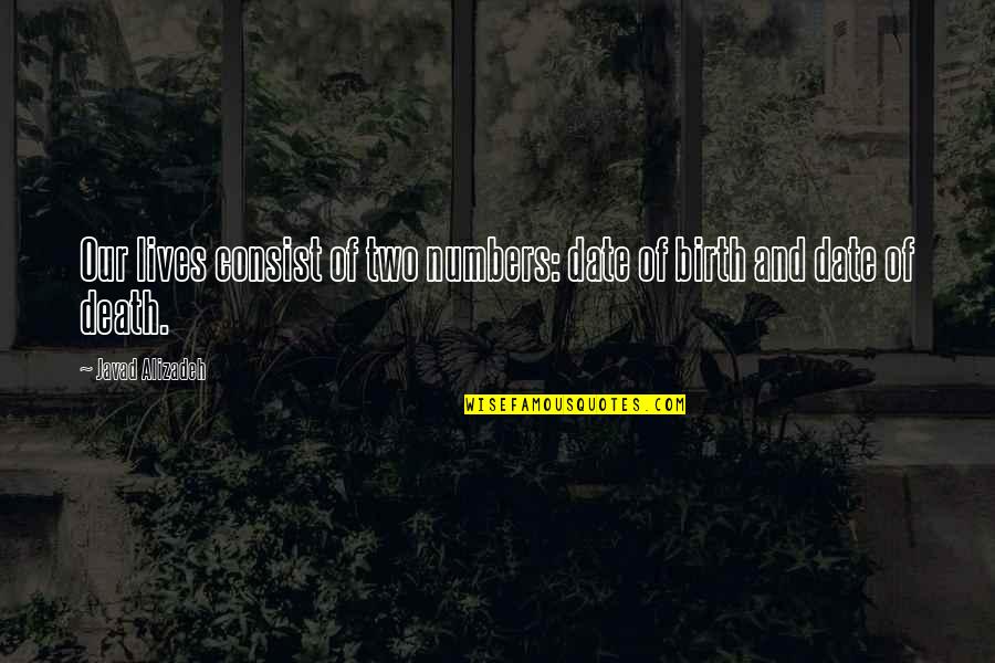 Kids Will Remember Who Was There Quotes By Javad Alizadeh: Our lives consist of two numbers: date of Kids Will Remember Who Was There Quotes By Javad Alizadeh: Our lives consist of two numbers: date of