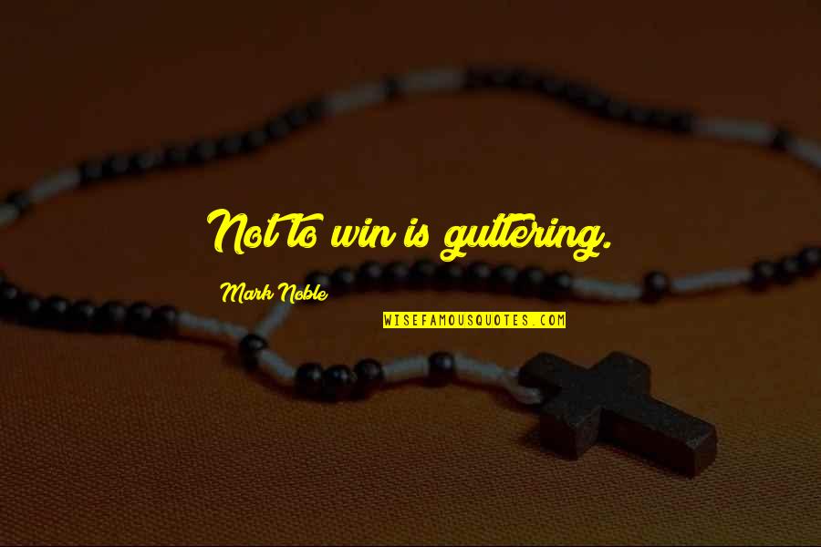 Kids Will Remember Who Was There Quotes By Mark Noble: Not to win is guttering. Kids Will Remember Who Was There Quotes By Mark Noble: Not to win is guttering.