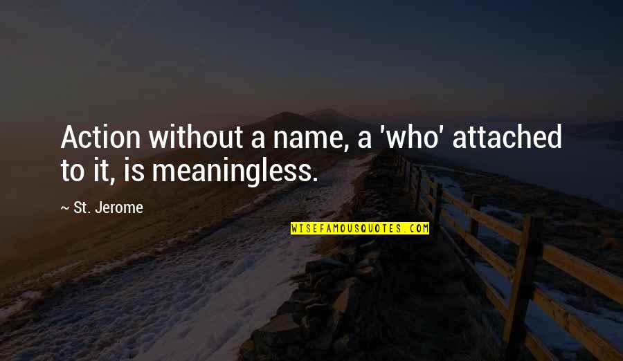 Kids With Special Needs Quotes By St. Jerome: Action without a name, a 'who' attached to