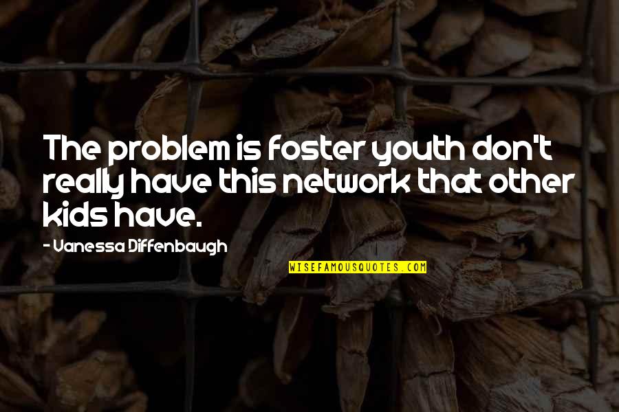 Kids With Special Needs Quotes By Vanessa Diffenbaugh: The problem is foster youth don't really have