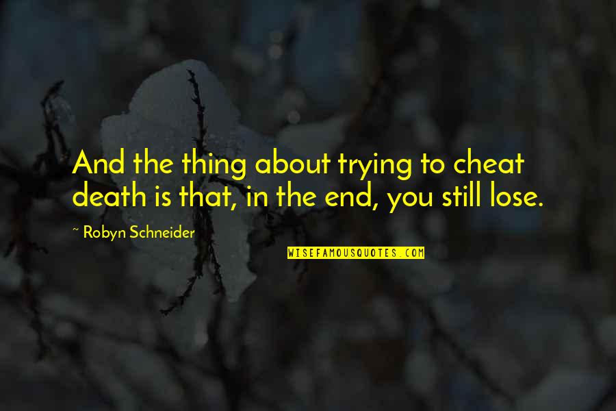 Kidsastronomy Quotes By Robyn Schneider: And the thing about trying to cheat death