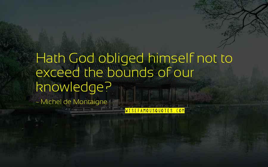 Kidsfest Quotes By Michel De Montaigne: Hath God obliged himself not to exceed the