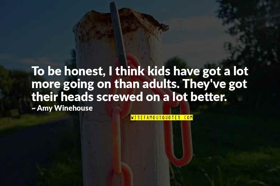 Kids've Quotes By Amy Winehouse: To be honest, I think kids have got