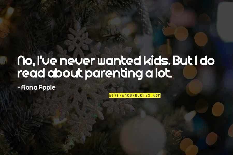Kids've Quotes By Fiona Apple: No, I've never wanted kids. But I do