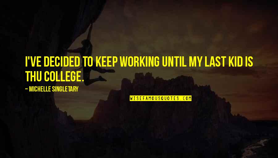 Kids've Quotes By Michelle Singletary: I've decided to keep working until my last