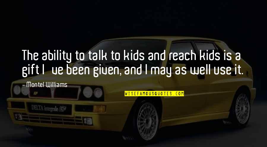 Kids've Quotes By Montel Williams: The ability to talk to kids and reach