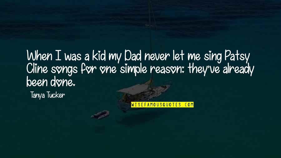 Kids've Quotes By Tanya Tucker: When I was a kid my Dad never