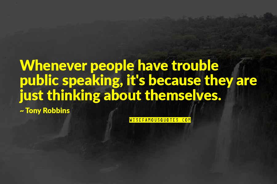 Kidulthood Trevor Quotes By Tony Robbins: Whenever people have trouble public speaking, it's because Kidulthood Trevor Quotes By Tony Robbins: Whenever people have trouble public speaking, it's because