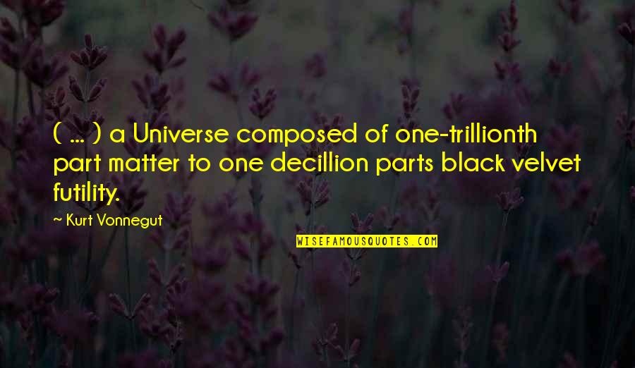 Kidwai Quotes By Kurt Vonnegut: ( ... ) a Universe composed of one-trillionth