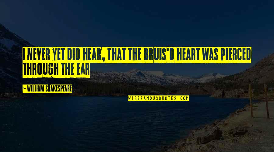Kidwai Shahab Quotes By William Shakespeare: I never yet did hear, That the bruis'd