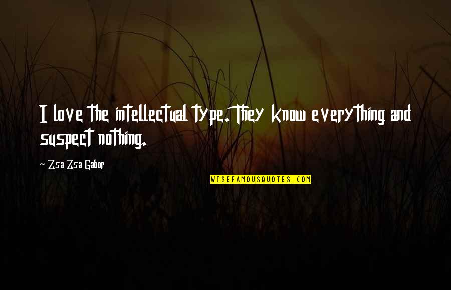 Kidwai Shahab Quotes By Zsa Zsa Gabor: I love the intellectual type. They know everything