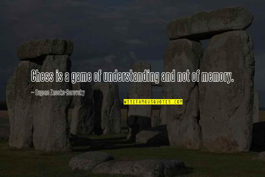 Kidwaipuri Quotes By Eugene Znosko-Borovsky: Chess is a game of understanding and not