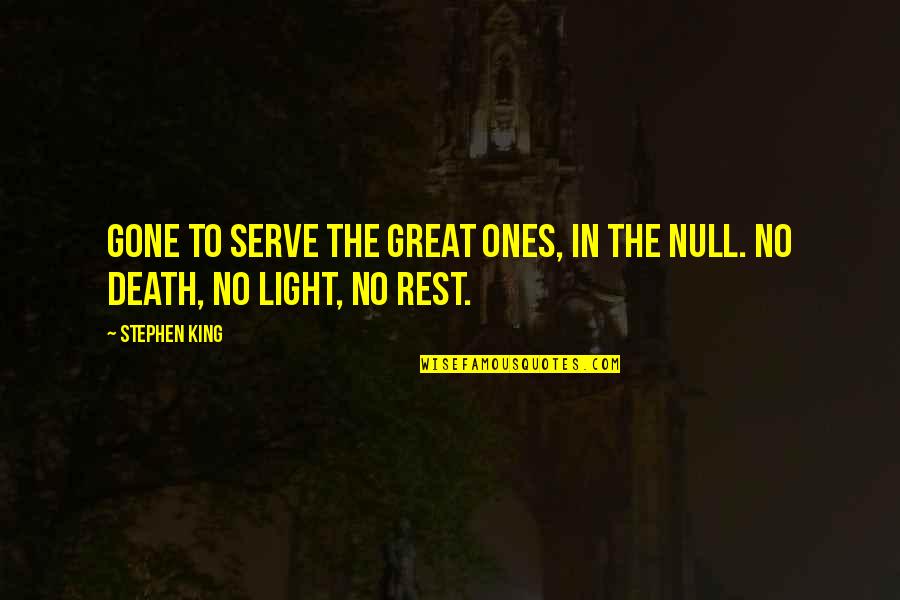 Kie Quote Quotes By Stephen King: Gone to serve the Great Ones, in the
