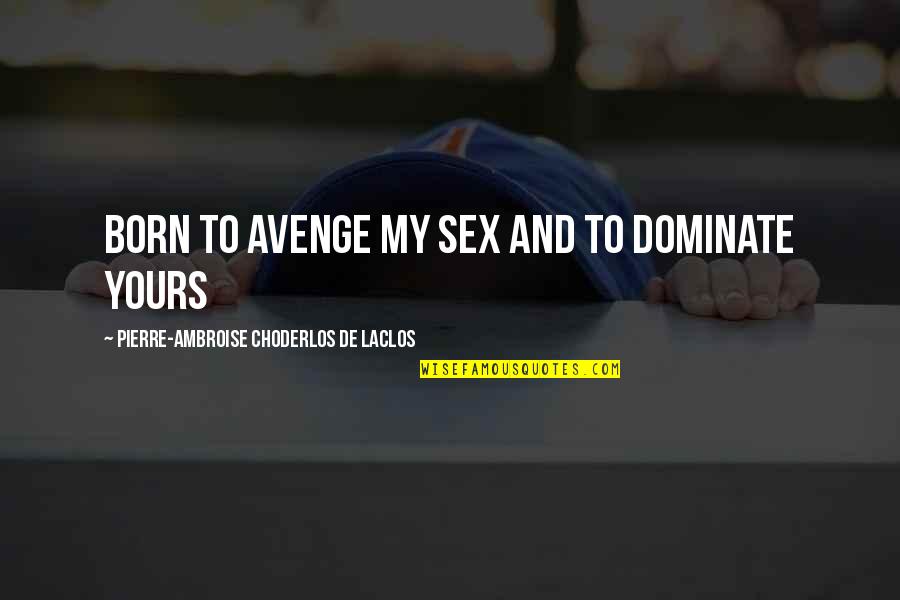 Kieckhefer Group Quotes By Pierre-Ambroise Choderlos De Laclos: born to avenge my sex and to dominate Kieckhefer Group Quotes By Pierre-Ambroise Choderlos De Laclos: born to avenge my sex and to dominate