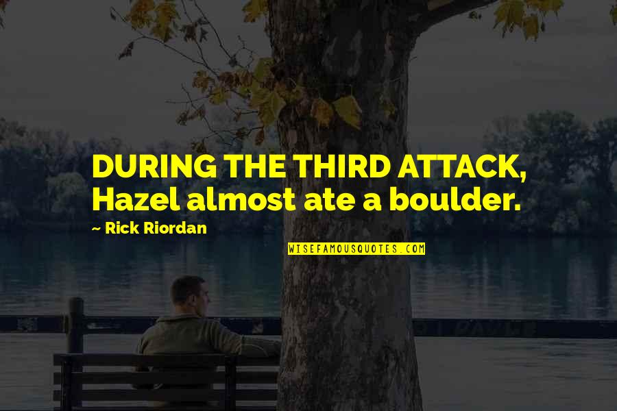 Kieckhefer Group Quotes By Rick Riordan: DURING THE THIRD ATTACK, Hazel almost ate a Kieckhefer Group Quotes By Rick Riordan: DURING THE THIRD ATTACK, Hazel almost ate a