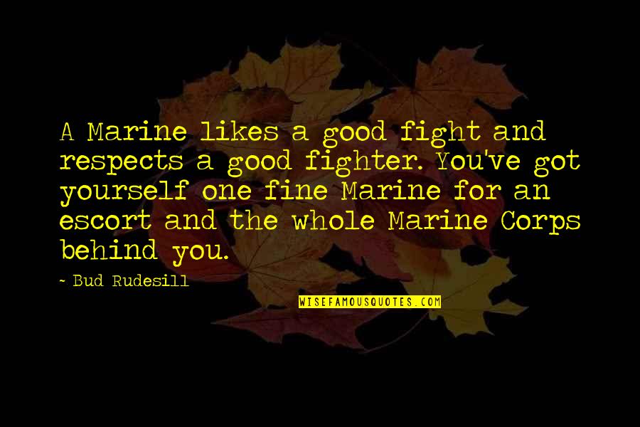Kieckhefer Ranch Quotes By Bud Rudesill: A Marine likes a good fight and respects Kieckhefer Ranch Quotes By Bud Rudesill: A Marine likes a good fight and respects