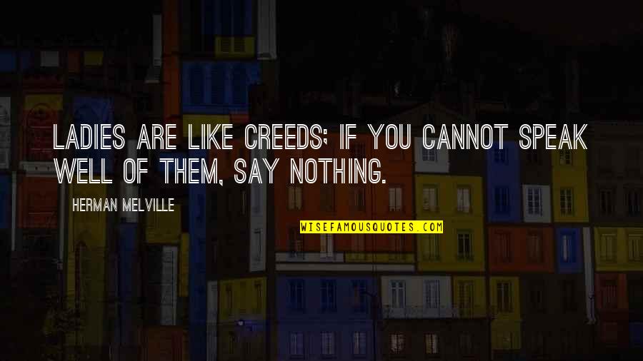 Kiedrowskis Snoogle Quotes By Herman Melville: Ladies are like creeds; if you cannot speak Kiedrowskis Snoogle Quotes By Herman Melville: Ladies are like creeds; if you cannot speak