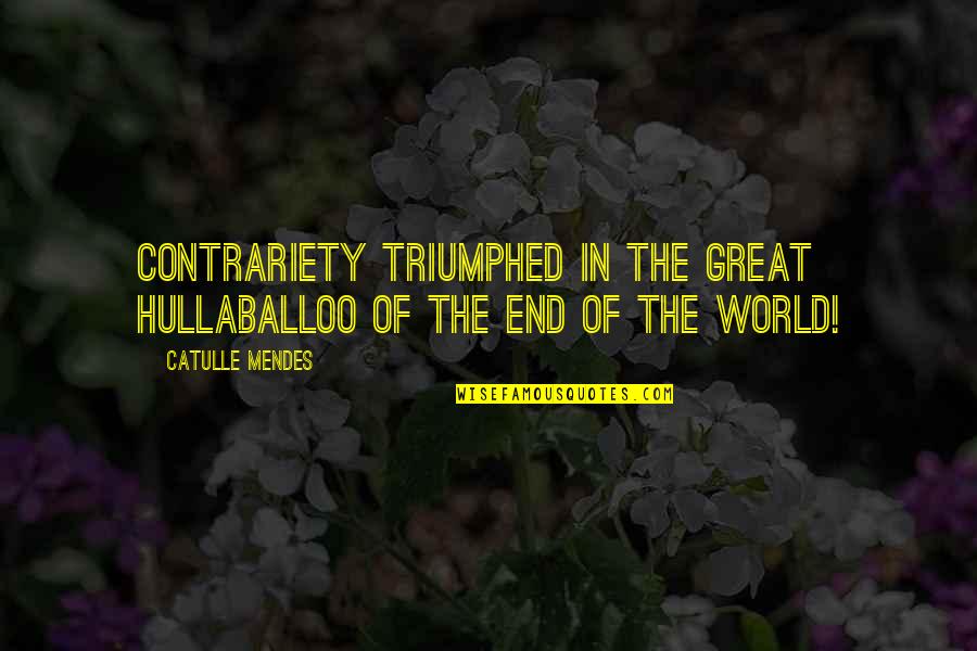 Kief Quotes By Catulle Mendes: Contrariety triumphed in the great hullaballoo of the